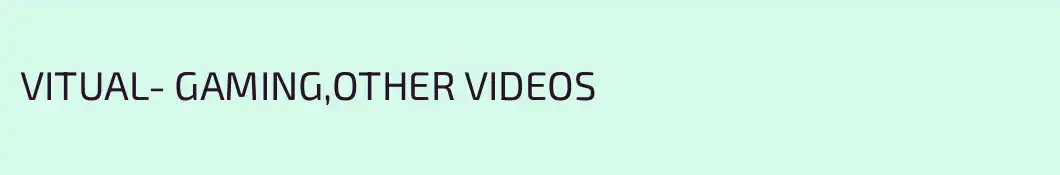 VITUAL- GAMING,OTHER VIDEOS